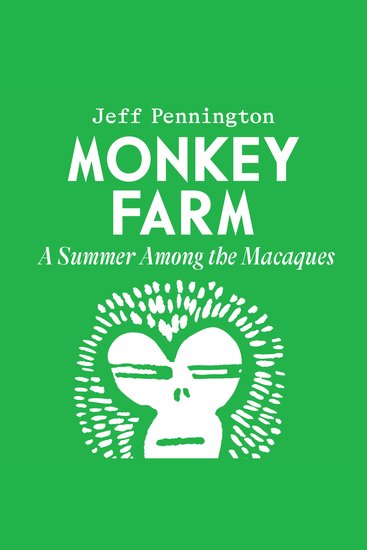 Monkey Farm - A Summer Among the Macaques - cover
