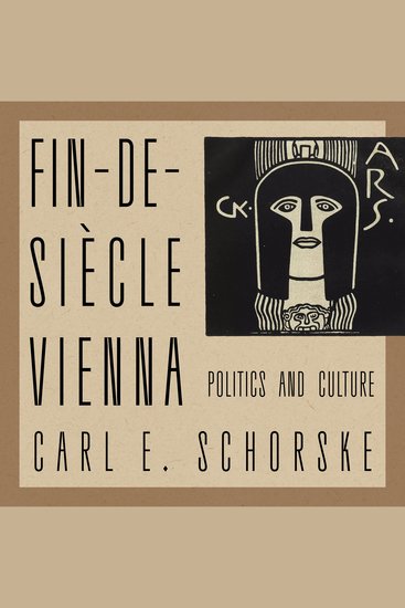 Fin-De-Siecle Vienna - Politics and Culture - cover