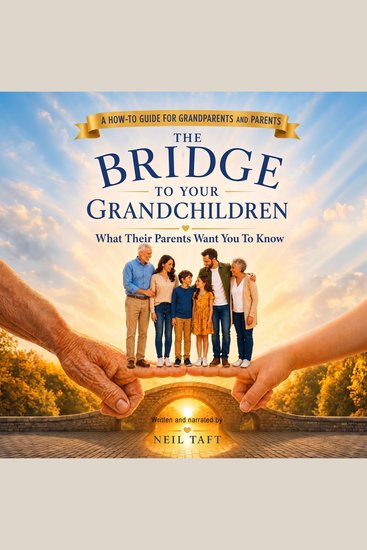 The Bridge To Your Grandchildren - What Their Parents Want You To Know - cover