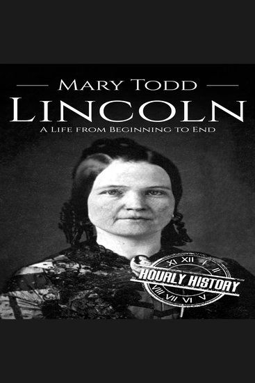 Mary Todd Lincoln - A Life from Beginning to End - cover