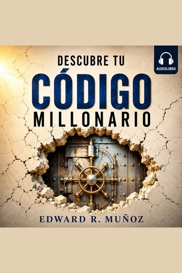 Descubre Tu Código Millonario - El Código Secreto Que Las Personas Comunes Usan Para Triunfar En La Vida Y Acumular Riqueza - cover