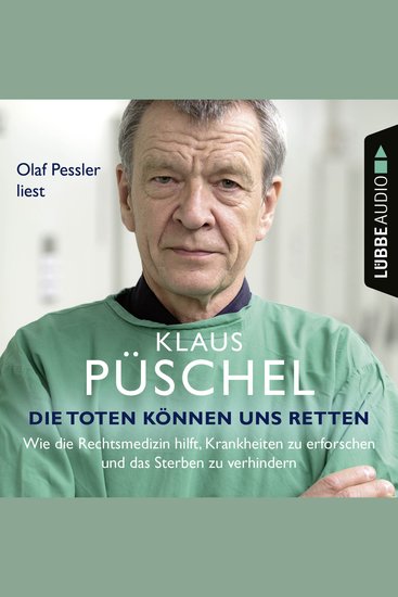 Die Toten können uns retten - Wie die Rechtsmedizin hilft Krankheiten zu erforschen und das Sterben zu verhindern - Ungekürzt - cover