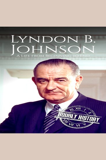 Lyndon B Johnson - A Life from Beginning to End - cover