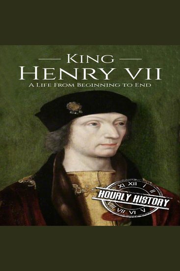 King Henry VII - A Life from Beginning to End - cover