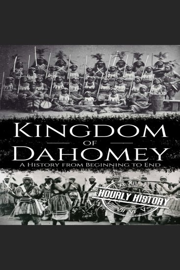 Kingdom of Dahomey - A History from Beginning to End - cover