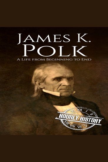 James K Polk - A Life from Beginning to End - cover