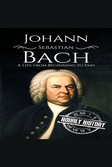 Johann Sebastian Bach - A Life from Beginning to End - cover