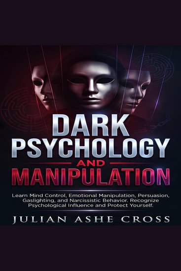 DARK PSYCHOLOGY AND MANIPULATION - Learn Mind Control Emotional Manipulation Persuasion Gaslighting and Narcissistic Behavior Recognize Psychological Influence and Protect Yourself - cover