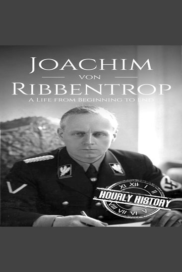 Joachim von Ribbentrop - A Life from Beginning to End - cover