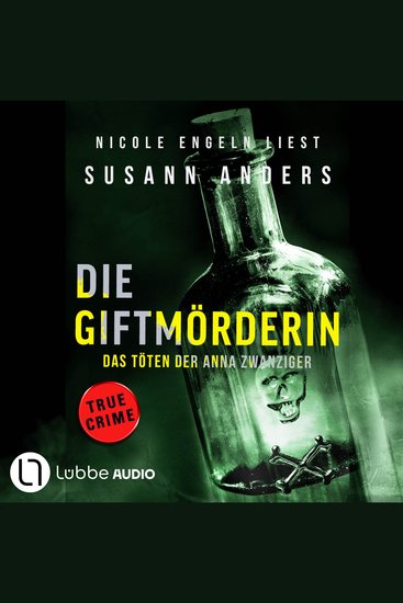 Die Giftmörderin Das Töten der Anna Zwanziger - Ein packender True-Crime-Thriller - Ungekürzt - cover