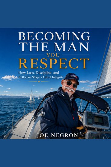 Becoming the Man You Respect - How Loss Discipline and Reflection Shape a Life of Integrity - cover
