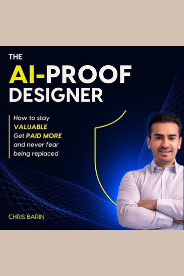 The AI-Proof Designer - How to Stay Valuable Get Paid More and Never Fear Being Replaced - cover