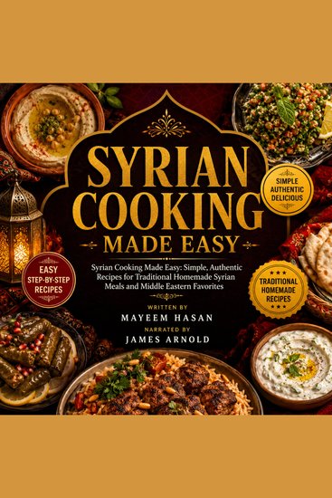 Syrian Cooking Made Easy - Simple Authentic Recipes for Traditional Homemade Syrian Meals and Middle Eastern Favorites - cover