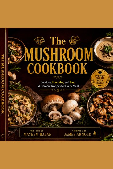 The Mushroom Cookbook - The Mushroom Cookbook: Delicious Flavorful and Easy Mushroom Recipes for Every Meal - cover
