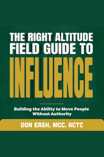 The Right Altitude Field Guide to Influence - Building the Ability to Move People Without Authority - cover