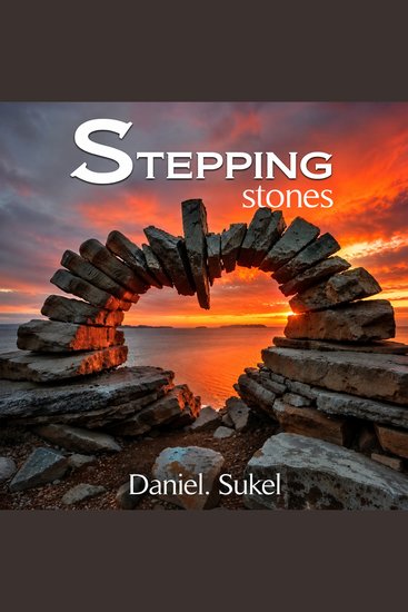 Stepping stones - Navigating Life’s Challenges One Step at a Time - cover