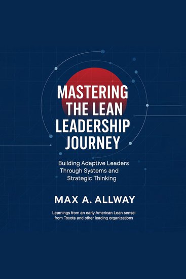 Mastering the Lean Leadership Journey - Building Adaptive Leaders Through Systems and Strategic Thinking - cover