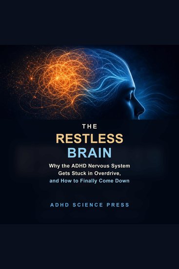 The Restless Brain - Why the ADHD Nervous System Gets Stuck in Overdrive and How to Finally Come Down - cover