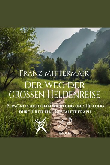 Der Weg der Grossen Heldenreise - Persönlichkeitsentwicklung und Heilung durch Rituelle Gestalttherapie - cover