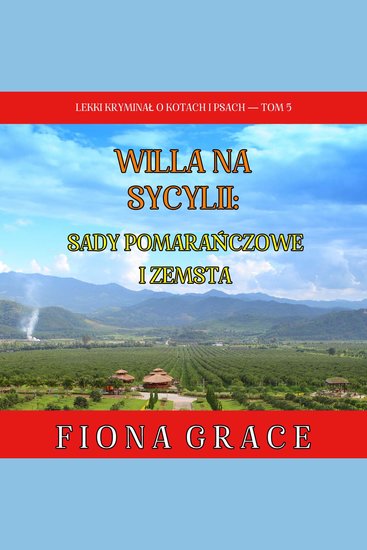 Willa na Sycylii: Sady pomarańczowe i zemsta (Lekki kryminał o kotach i psach — Tom 5) - Cyfrowa narracja przy użyciu syntezowanego głosu - cover