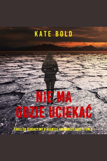 Nie ma gdzie uciekać (Thriller sensacyjny o agentce FBI Harley Cole—Tom 3) - Cyfrowa narracja przy użyciu syntezowanego głosu - cover