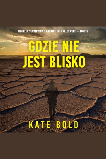 Gdzie nie jest blisko (Thriller sensacyjny o agentce FBI Harley Cole — Tom 13) - Cyfrowa narracja przy użyciu syntezowanego głosu - cover