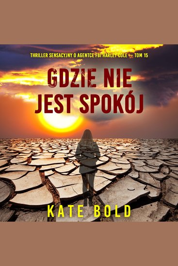 Gdzie nie jest spokój (Thriller sensacyjny o agentce FBI Harley Cole — Tom 15) - Cyfrowa narracja przy użyciu syntezowanego głosu - cover