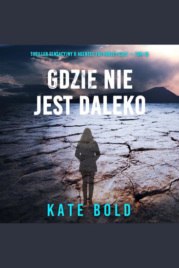 Gdzie nie jest daleko (Thriller sensacyjny o agentce FBI Harley Cole — Tom 16) - Cyfrowa narracja przy użyciu syntezowanego głosu - cover