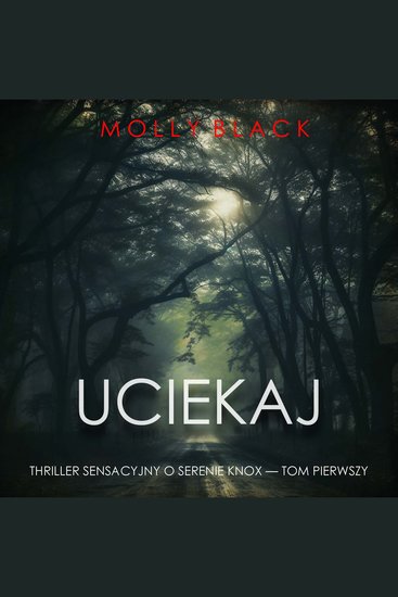 Uciekaj (Thriller sensacyjny o Serenie Knox — Tom pierwszy) - Cyfrowa narracja przy użyciu syntezowanego głosu - cover