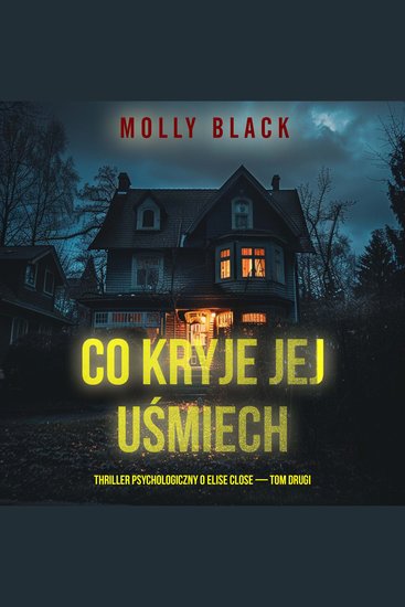 Co kryje jej uśmiech (Thriller psychologiczny o Elise Close — Tom drugi) - Cyfrowa narracja przy użyciu syntezowanego głosu - cover