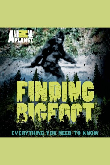 Finding Bigfoot - Everything You Need to Know - cover