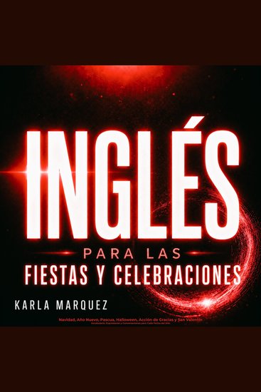 Inglés para las Fiestas y Celebraciones - Navidad Año Nuevo Pascua Halloween Acción de Gracias y San Valentín – Vocabulario Expresiones y Conversaciones para Cada Fecha del Año - cover
