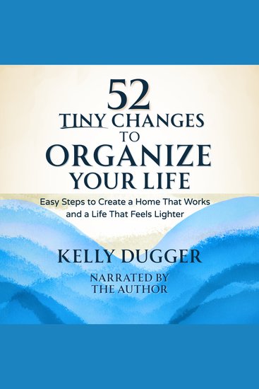 52 Tiny Changes to Organize Your Life - Easy Steps to Create a Home That Works and a Life That Feels Lighter - cover