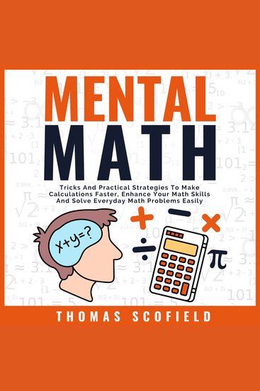 Mental Math - Tricks And Practical Strategies To Make Calculations Faster Enhance Your Math Skills And Solve Everyday Math Problems Easily - cover