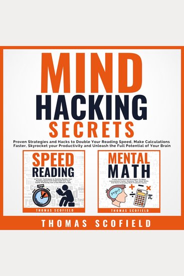 Mind Hacking Secrets - Proven Strategies and Hacks to Double Your Reading Speed Make Calculations Faster Skyrocket Your Productivity and Unleash the Full Potential of Your Brain - cover