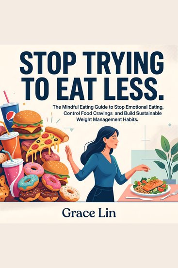 Stop Trying to Eat Less - The Mindful Eating Guide to Stop Emotional Eating Control Food Cravings and Build Sustainable Weight Management Habits - cover