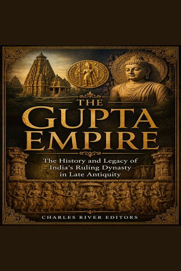 Gupta Empire The: The History and Legacy of India’s Ruling Dynasty in Late Antiquity - cover