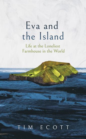 Eva and the Island - Life at the Loneliest Farmhouse in the World - cover