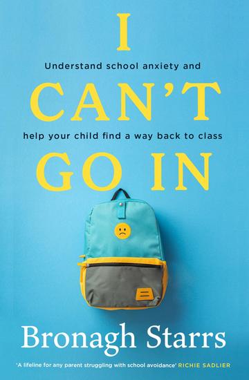 I Can't Go In - Understand school anxiety and help your child find a way back to class - cover