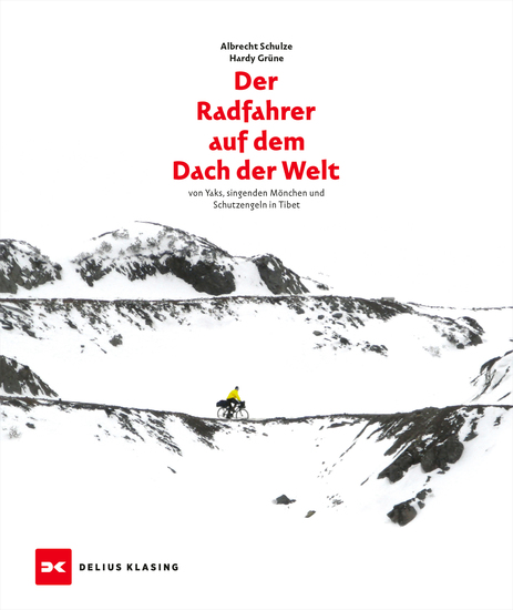 Der Radfahrer auf dem Dach der Welt - von Yaks singenden Mönchen und Schutzengeln in Tibet - cover