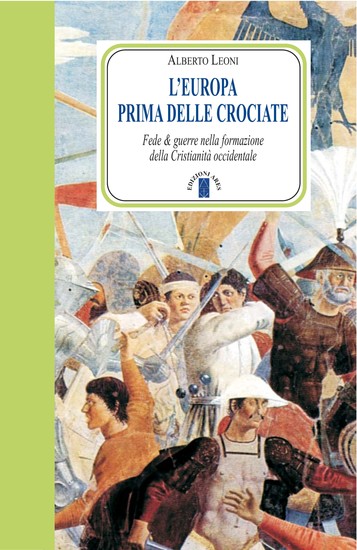 L'Europa prima delle Crociate - Fede & guerre nella formazione della Cristianità occidentale - cover