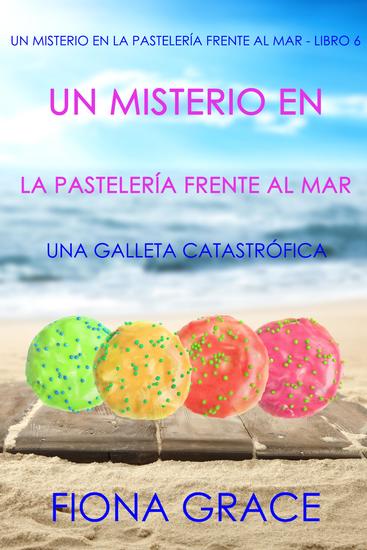 Un misterio en la pastelería frente al mar: una galleta catastrófica (Un misterio en la pastelería frente al mar - Libro 6) - cover