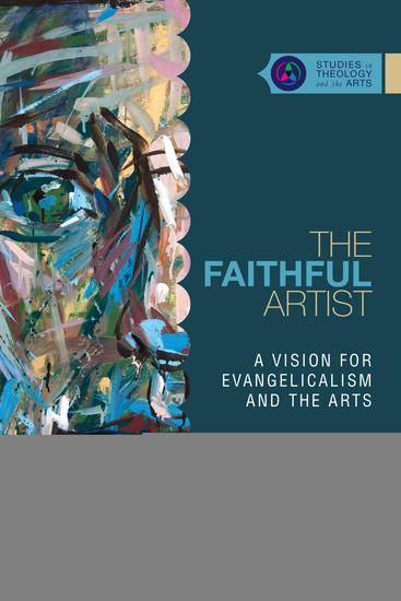 The Faithful Artist - A Vision for Evangelicalism and the Arts - cover
