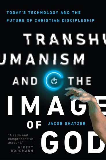 Transhumanism and the Image of God - Today's Technology and the Future of Christian Discipleship - cover