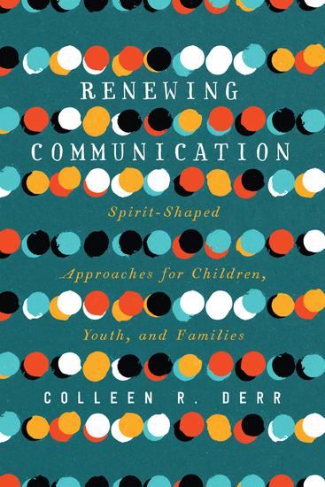 Renewing Communication - Spirit-Shaped Approaches for Children Youth and Families - cover