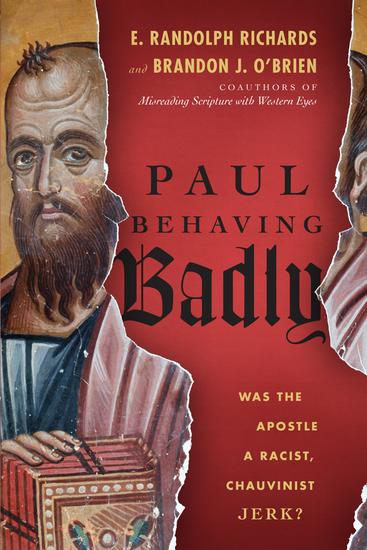 Paul Behaving Badly - Was the Apostle a Racist Chauvinist Jerk? - cover