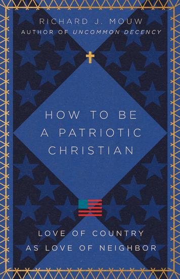 How to Be a Patriotic Christian - Love of Country as Love of Neighbor - cover