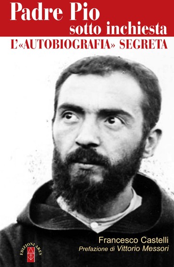 Padre Pio sotto inchiesta - L'«autobiografia» segreta - cover