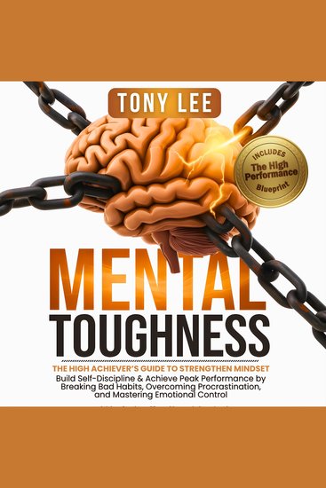 Mental Toughness - The High Achiever’s Guide to Strengthen Mindset Build Self-Discipline & Achieve Peak Performance by Breaking Bad Habits Overcoming Procrastination and Mastering Emotional Control - cover