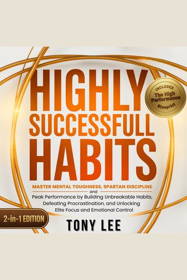 Highly Successful Habits - Master Mental Toughness Spartan Discipline and Peak Performance by Building Unbreakable Habits Defeating Procrastination and Unlocking Elite Focus and Emotional Control - cover